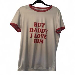 But Daddy I Love Him tee.